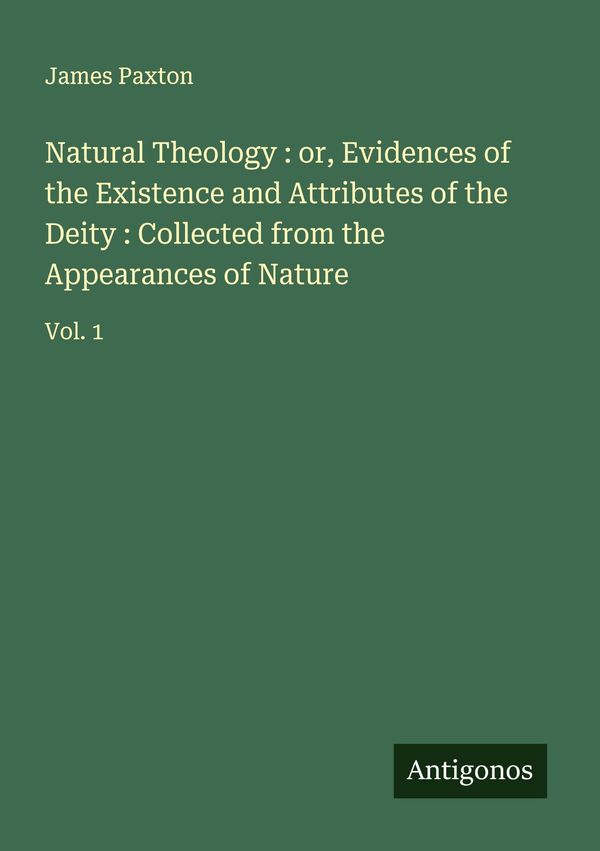 Natural Theology : or, Evidences of the Existence and Attributes of...