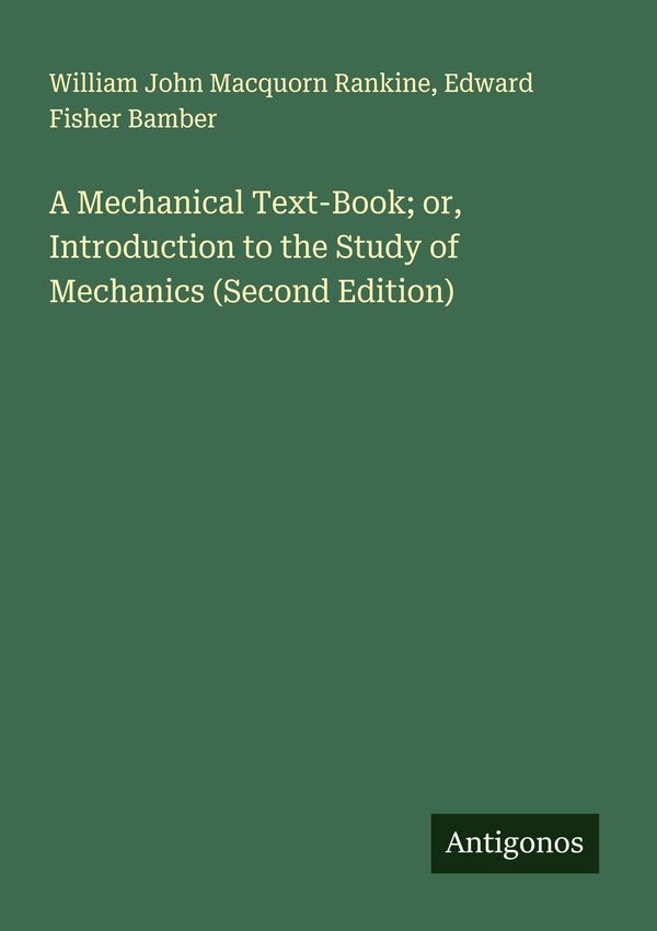 A Mechanical Text-Book; or, Introduction to the Study of Mechanics ...