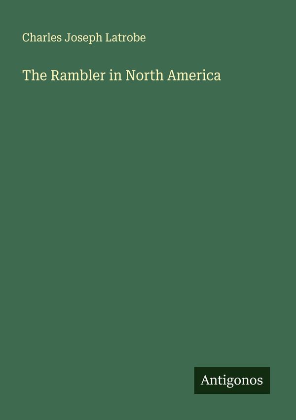 The Rambler in North America - Charles Joseph Latrobe (Buch)