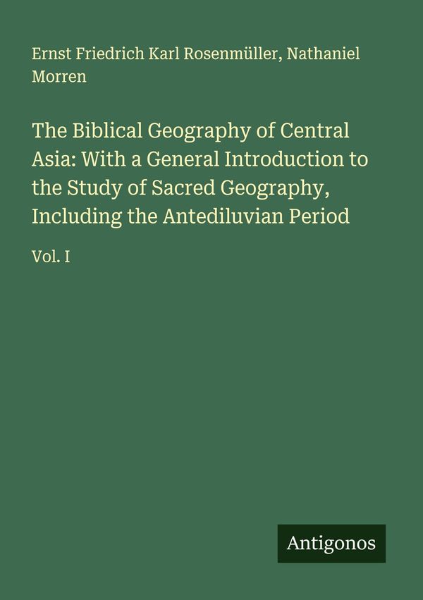 The Biblical Geography of Central Asia: With a General Introduction...