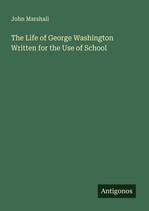 The Life of George Washington Written for the Use of School (Buch)