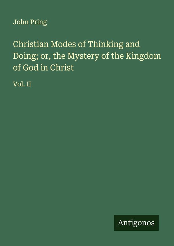 Christian Modes of Thinking and Doing; or, the Mystery of the Kingd...