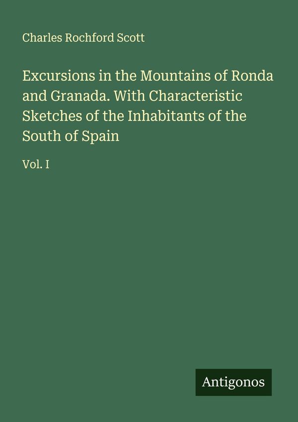 Excursions in the Mountains of Ronda and Granada. With Characterist...