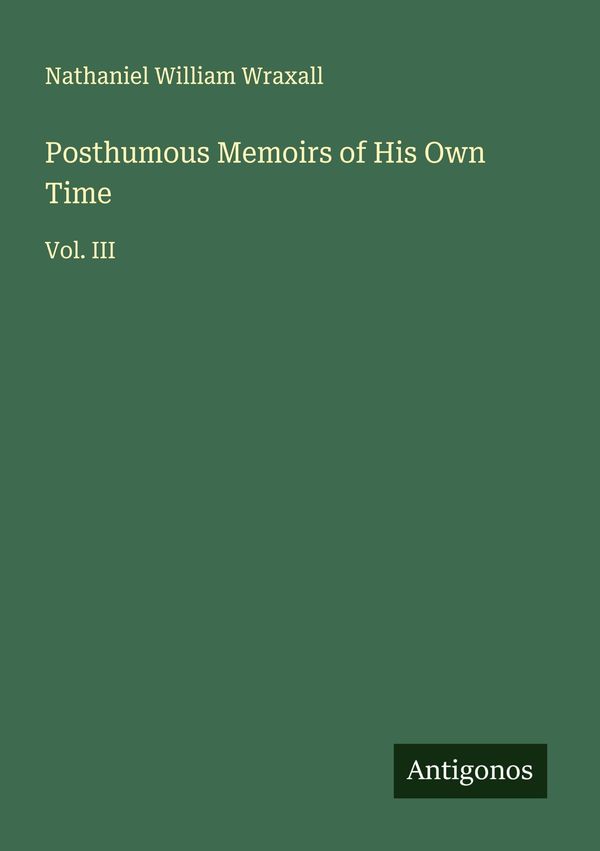 Posthumous Memoirs of His Own Time - Nathaniel William Wraxall (Buch)