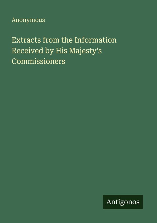 Extracts from the Information Received by His Majestys Commissione...
