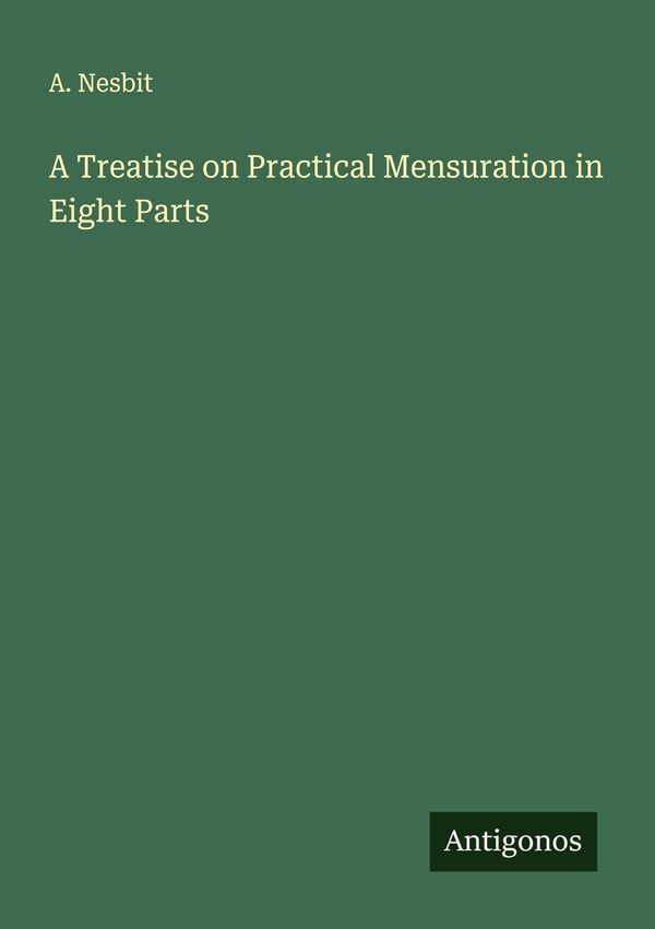 A Treatise on Practical Mensuration in Eight Parts - A. Nesbit (Buch)