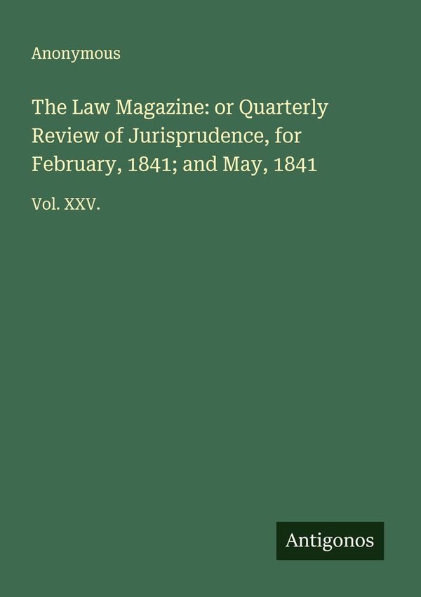 The Law Magazine: or Quarterly Review of Jurisprudence, for Februar...