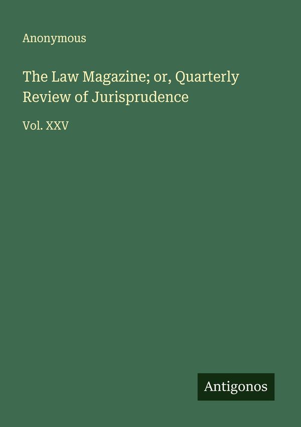 The Law Magazine; or, Quarterly Review of Jurisprudence - Anonymous