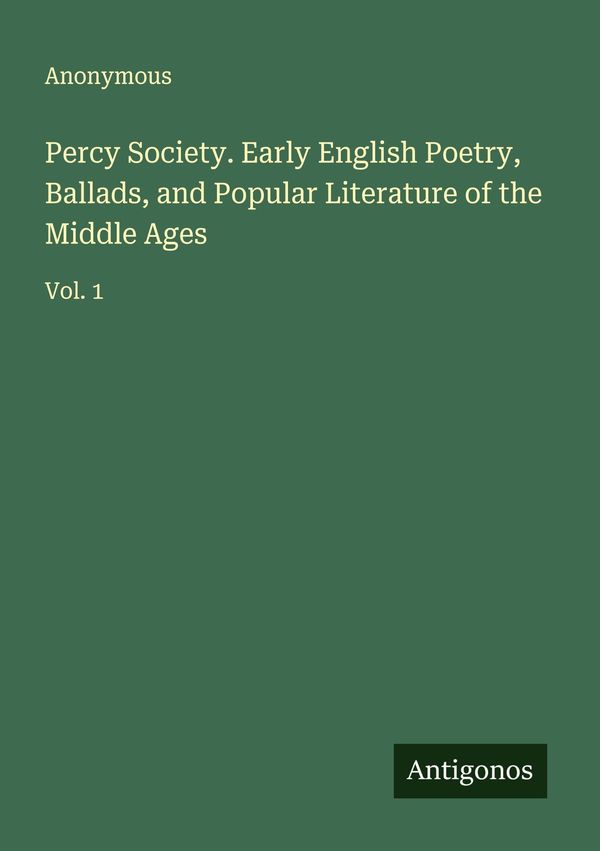 Percy Society. Early English Poetry, Ballads, and Popular Literatur...