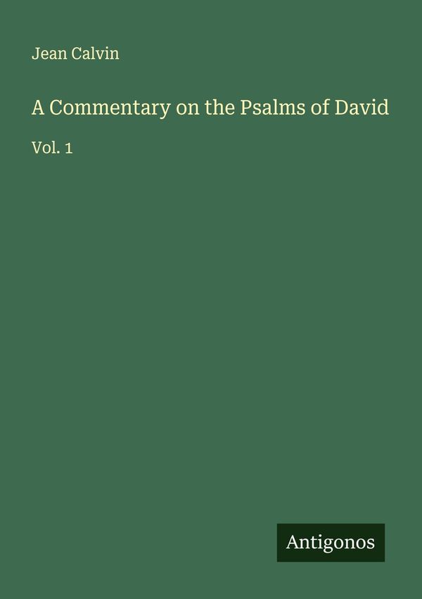 A Commentary on the Psalms of David - Jean Calvin (Buch)