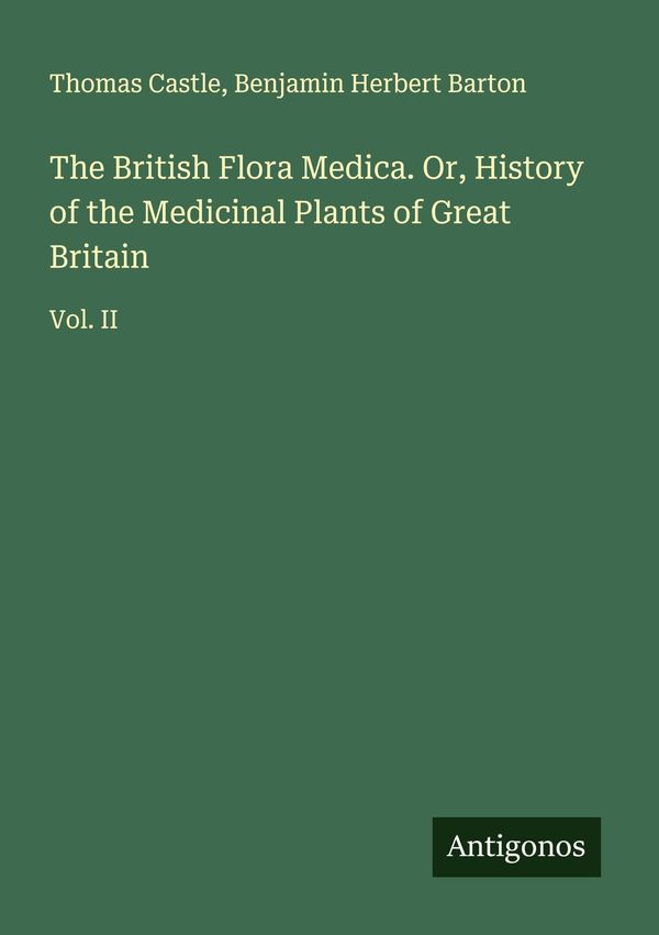 The British Flora Medica. Or, History of the Medicinal Plants of Gr...