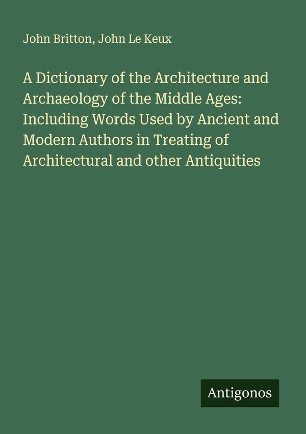 A Dictionary of the Architecture and Archaeology of the Middle Ages...