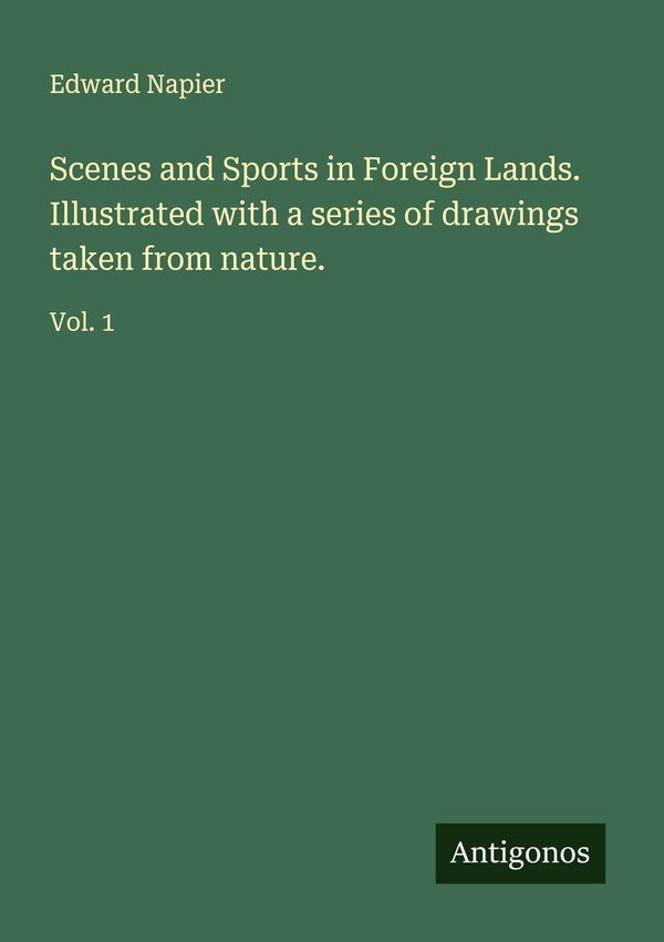 Scenes and Sports in Foreign Lands. Illustrated with a series of dr...