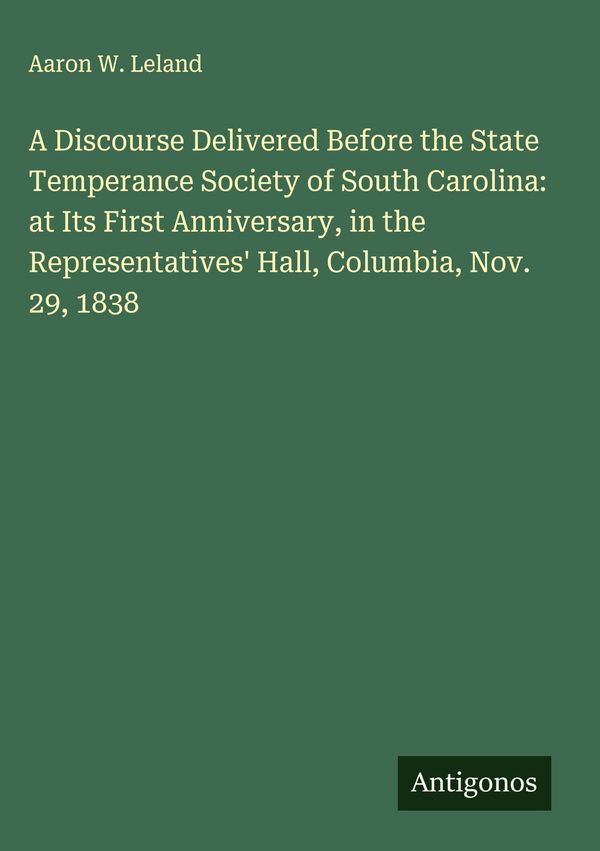 A Discourse Delivered Before the State Temperance Society of South ...