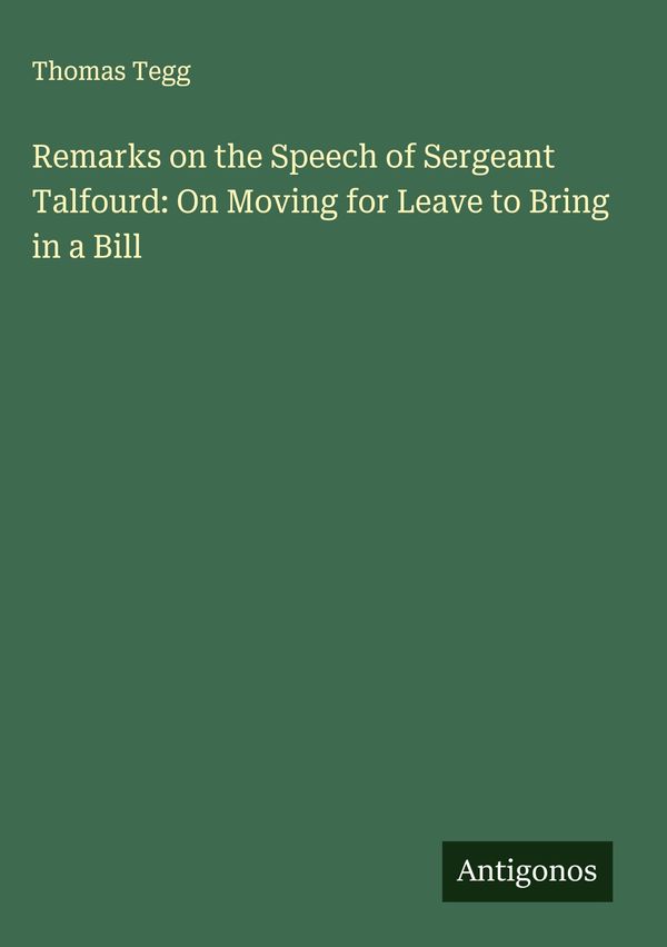 Remarks on the Speech of Sergeant Talfourd: On Moving for Leave to ...