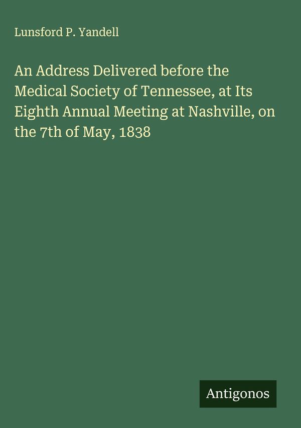 An Address Delivered before the Medical Society of Tennessee, at It...