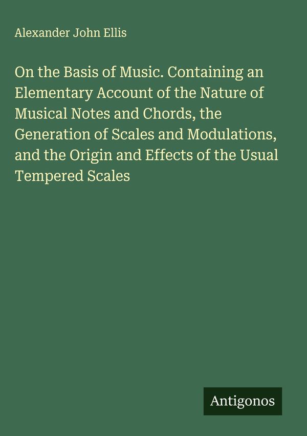 On the Basis of Music. Containing an Elementary Account of the Natu...
