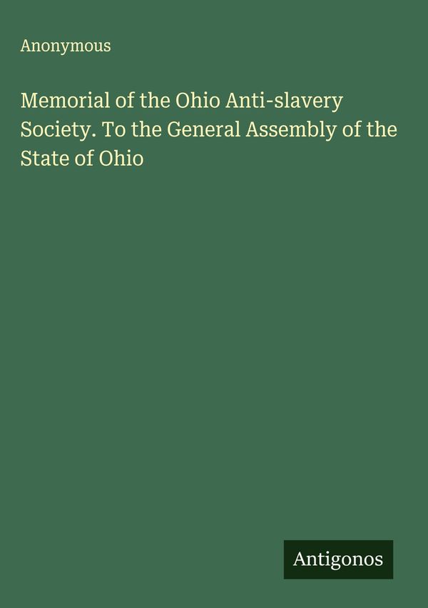 Memorial of the Ohio Anti-slavery Society. To the General Assembly ...