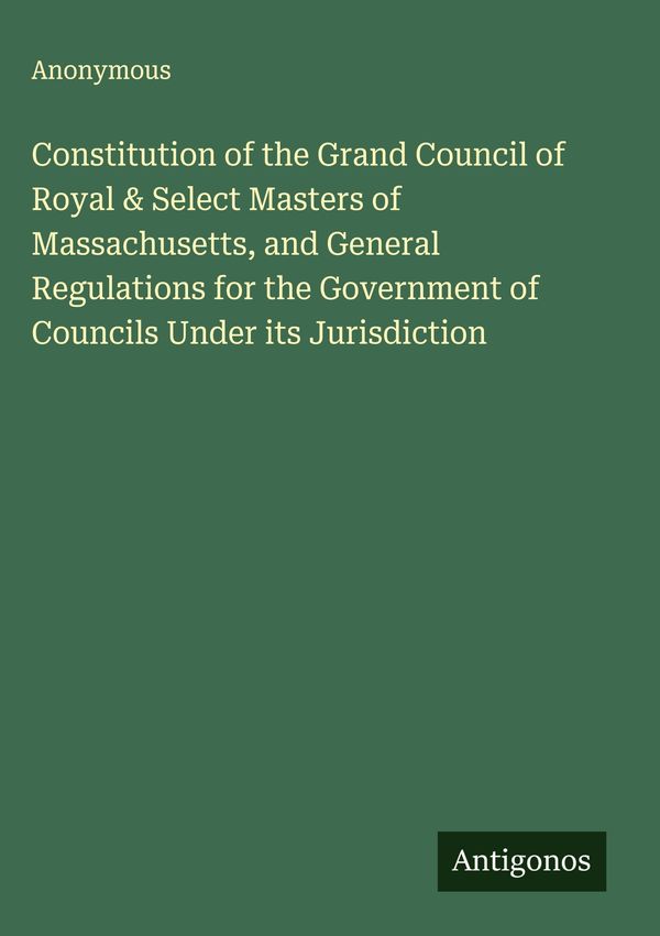 Constitution of the Grand Council of Royal & Select Masters of Mass...