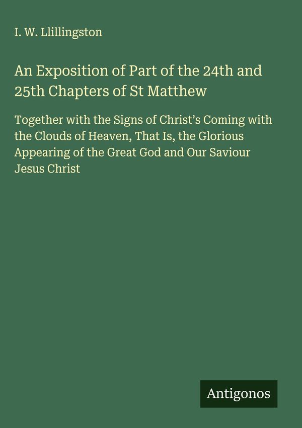 An Exposition of Part of the 24th and 25th Chapters of St Matthew