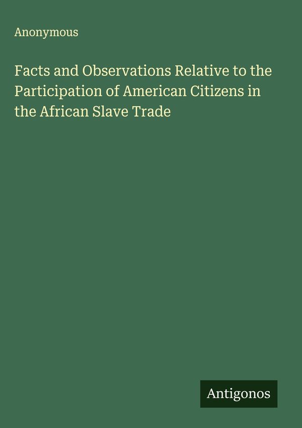 Facts and Observations Relative to the Participation of American Ci...
