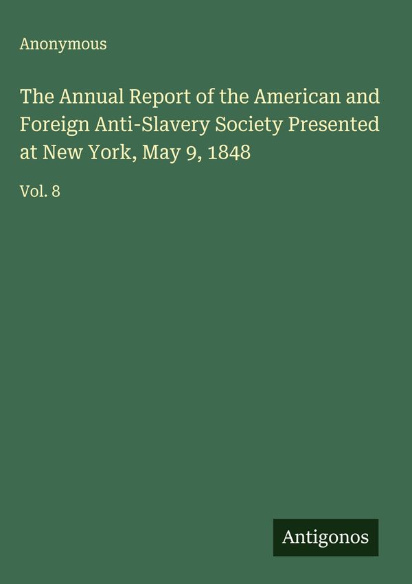 The Annual Report of the American and Foreign Anti-Slavery Society ...