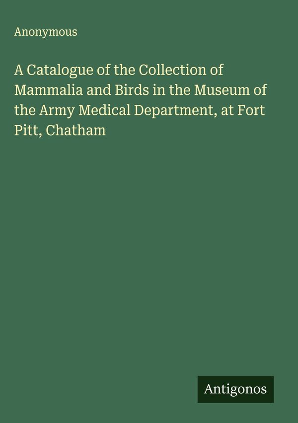 A Catalogue of the Collection of Mammalia and Birds in the Museum o...