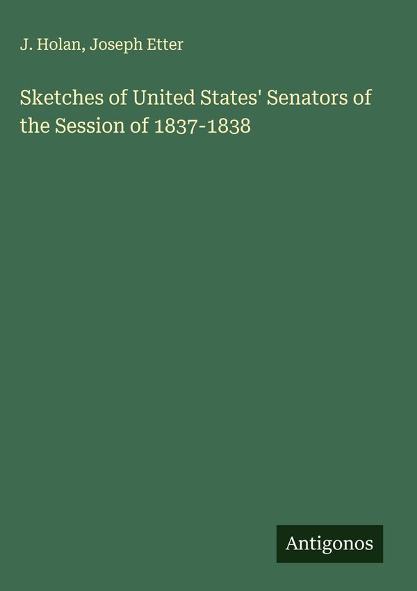 Sketches of United States Senators of the Session of 1837-1838 (Buch)