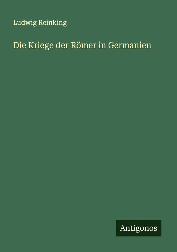 Die Kriege der Römer in Germanien - Ludwig Reinking (Buch)