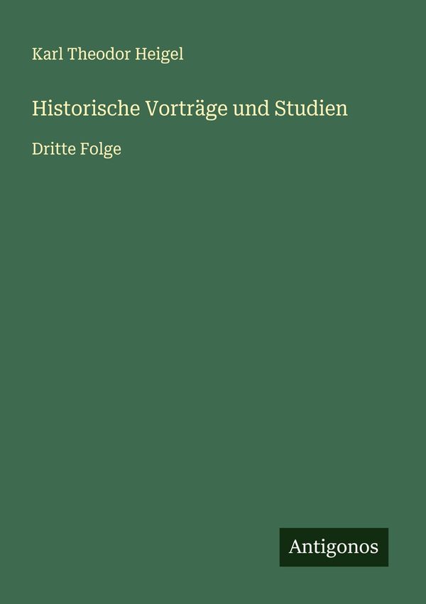 Historische Vorträge und Studien - Karl Theodor Heigel (Buch)