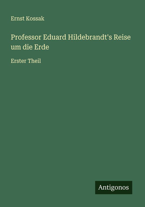Professor Eduard Hildebrandts Reise um die Erde - Ernst Kossak (Buch)