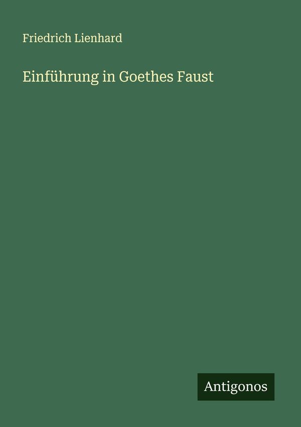 Einführung in Goethes Faust - Friedrich Lienhard (Buch)