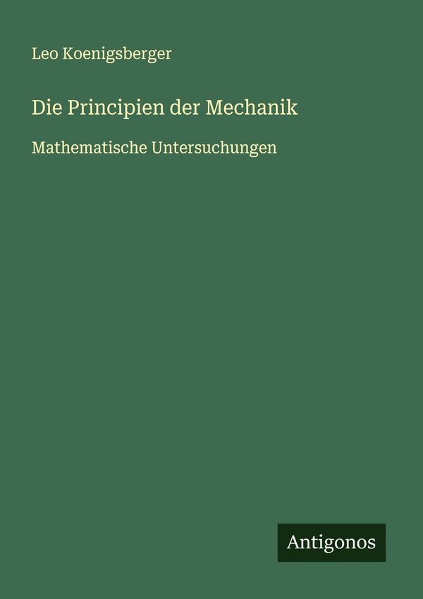 Die Principien der Mechanik - Leo Koenigsberger (Buch)