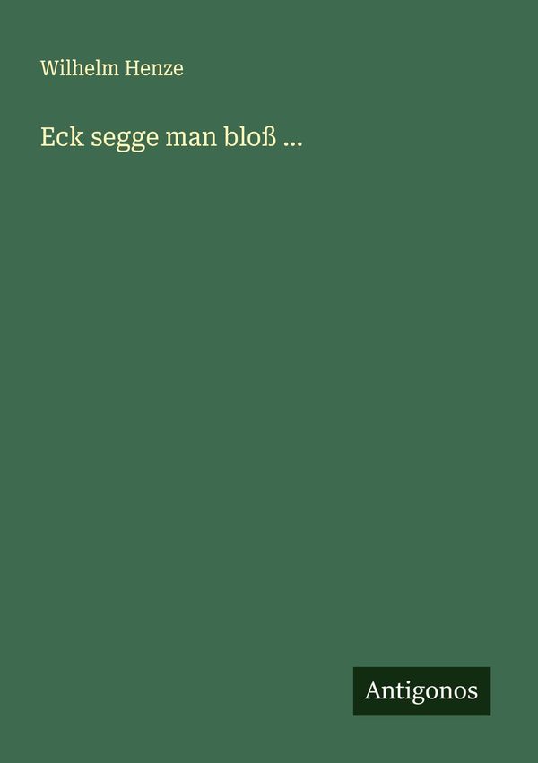 Eck segge man bloß ... - Wilhelm Henze (Buch)