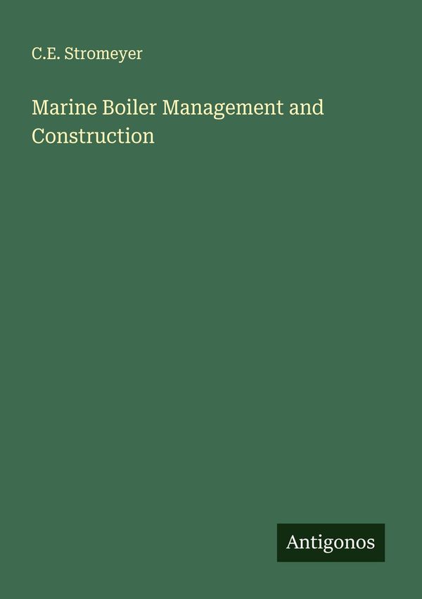 Marine Boiler Management and Construction - C. E. Stromeyer (Buch)