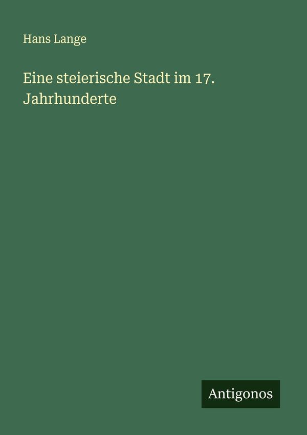 Eine steierische Stadt im 17. Jahrhunderte - Hans Lange (Buch)