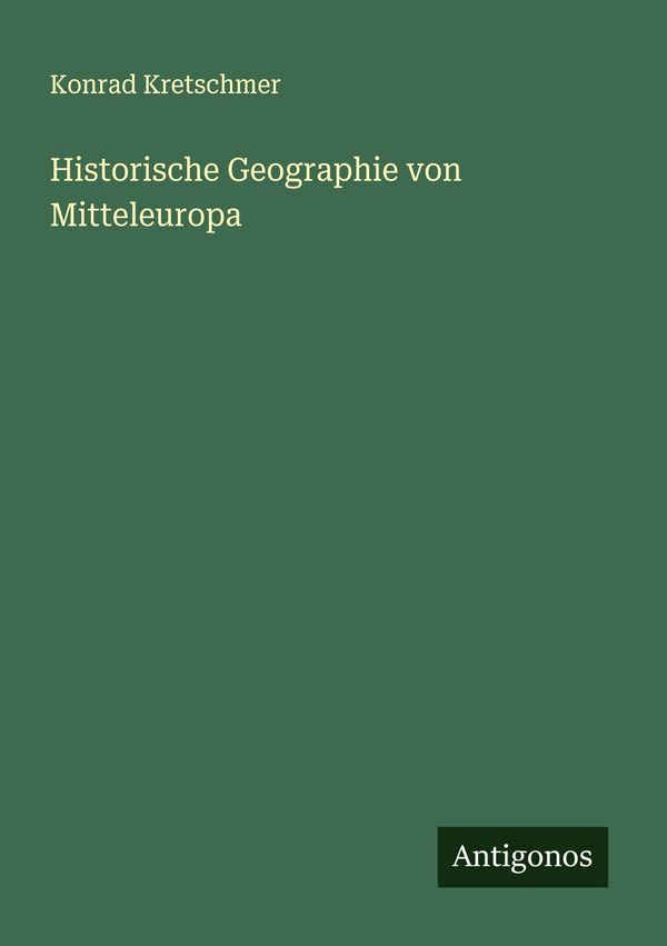 Historische Geographie von Mitteleuropa - Konrad Kretschmer (Buch)