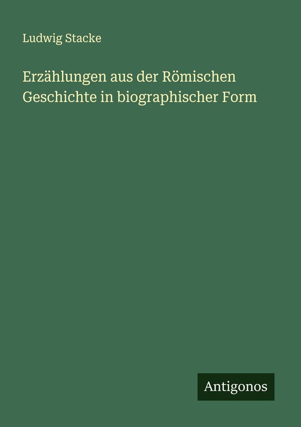 Erzählungen aus der Römischen Geschichte in biographischer Form (Buch)