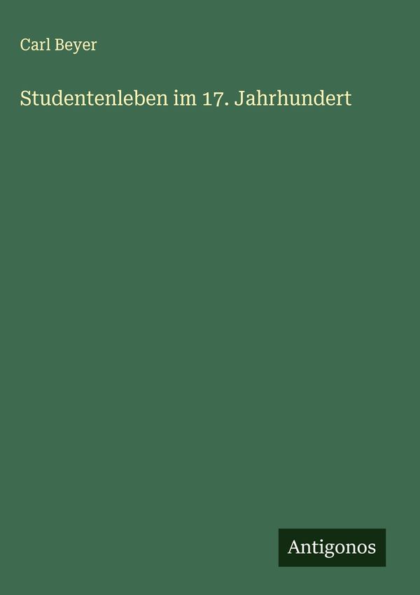 Studentenleben im 17. Jahrhundert - Carl Beyer (Buch)