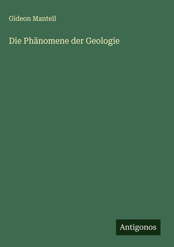 Die Phänomene der Geologie - Gideon Mantell (Buch)