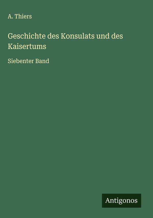 Geschichte des Konsulats und des Kaisertums - A. Thiers (Buch)