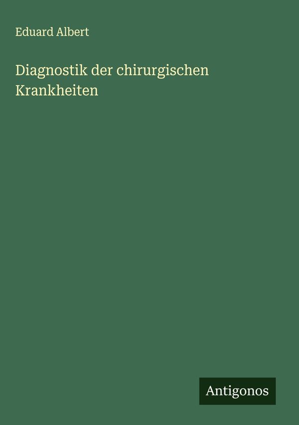 Diagnostik der chirurgischen Krankheiten - Eduard Albert (Buch)
