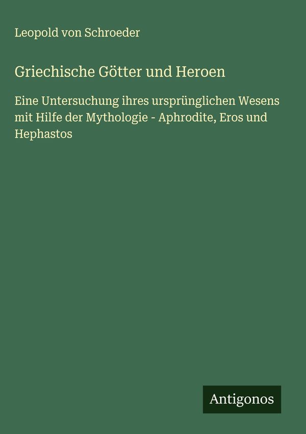 Griechische Götter und Heroen - Leopold Von Schroeder (Buch)