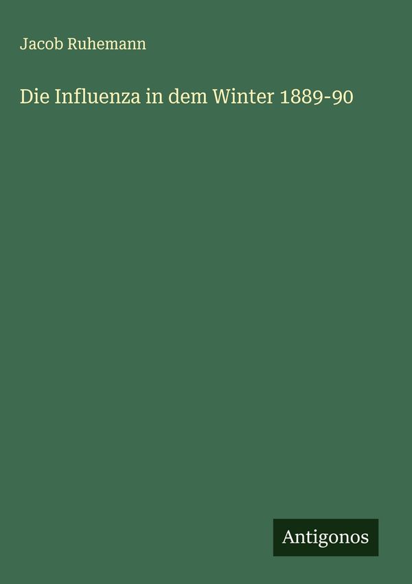 Die Influenza in dem Winter 1889-90 - Jacob Ruhemann (Buch)