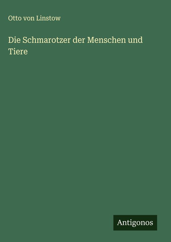 Die Schmarotzer der Menschen und Tiere - Otto Von Linstow (Buch)