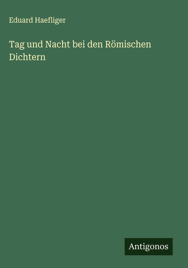 Tag und Nacht bei den Römischen Dichtern - Eduard Haefliger (Buch)