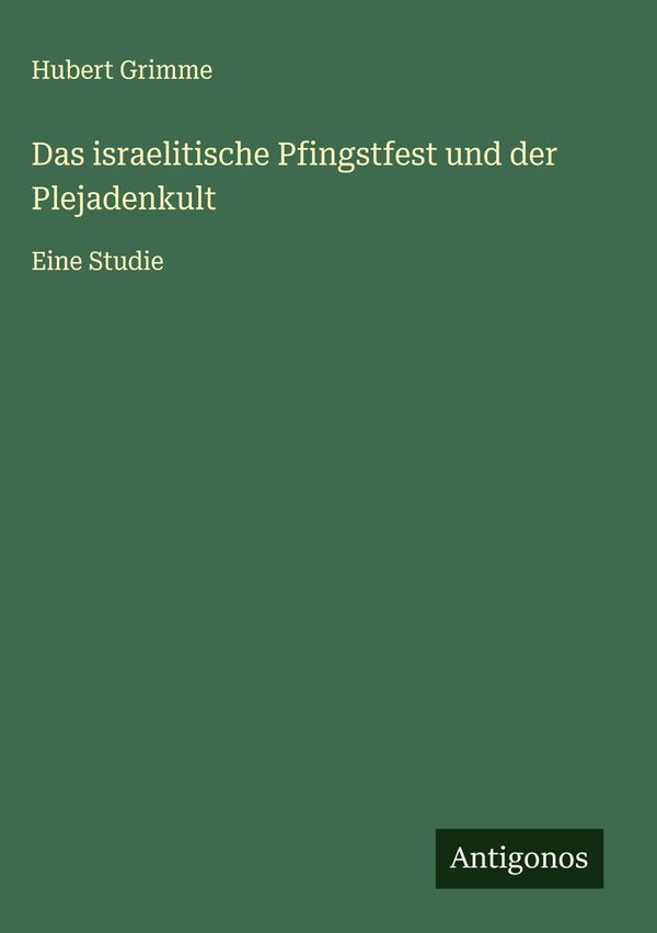 Das israelitische Pfingstfest und der Plejadenkult - Hubert Grimme