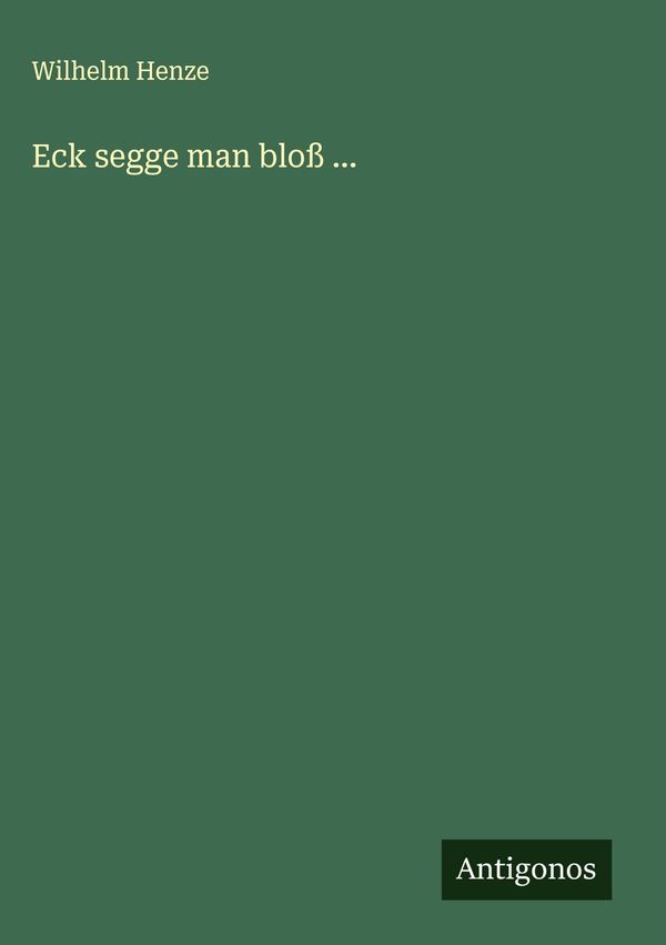 Eck segge man bloß ... - Wilhelm Henze (Buch)