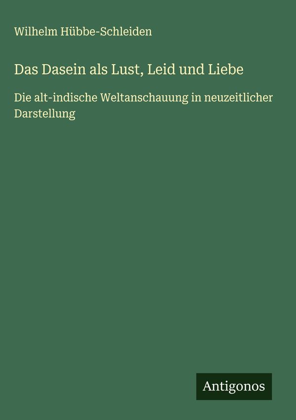 Das Dasein als Lust, Leid und Liebe - Wilhelm Hübbe-Schleiden (Buch)