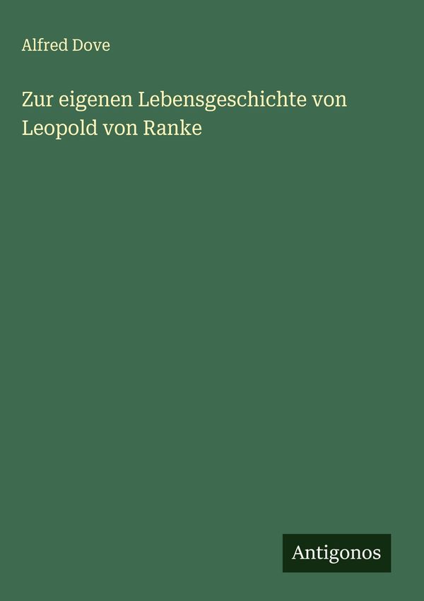 Zur eigenen Lebensgeschichte von Leopold von Ranke - Alfred Dove
